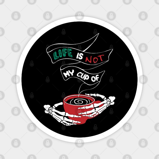 Life is not my cup of... Magnet by Cherubic